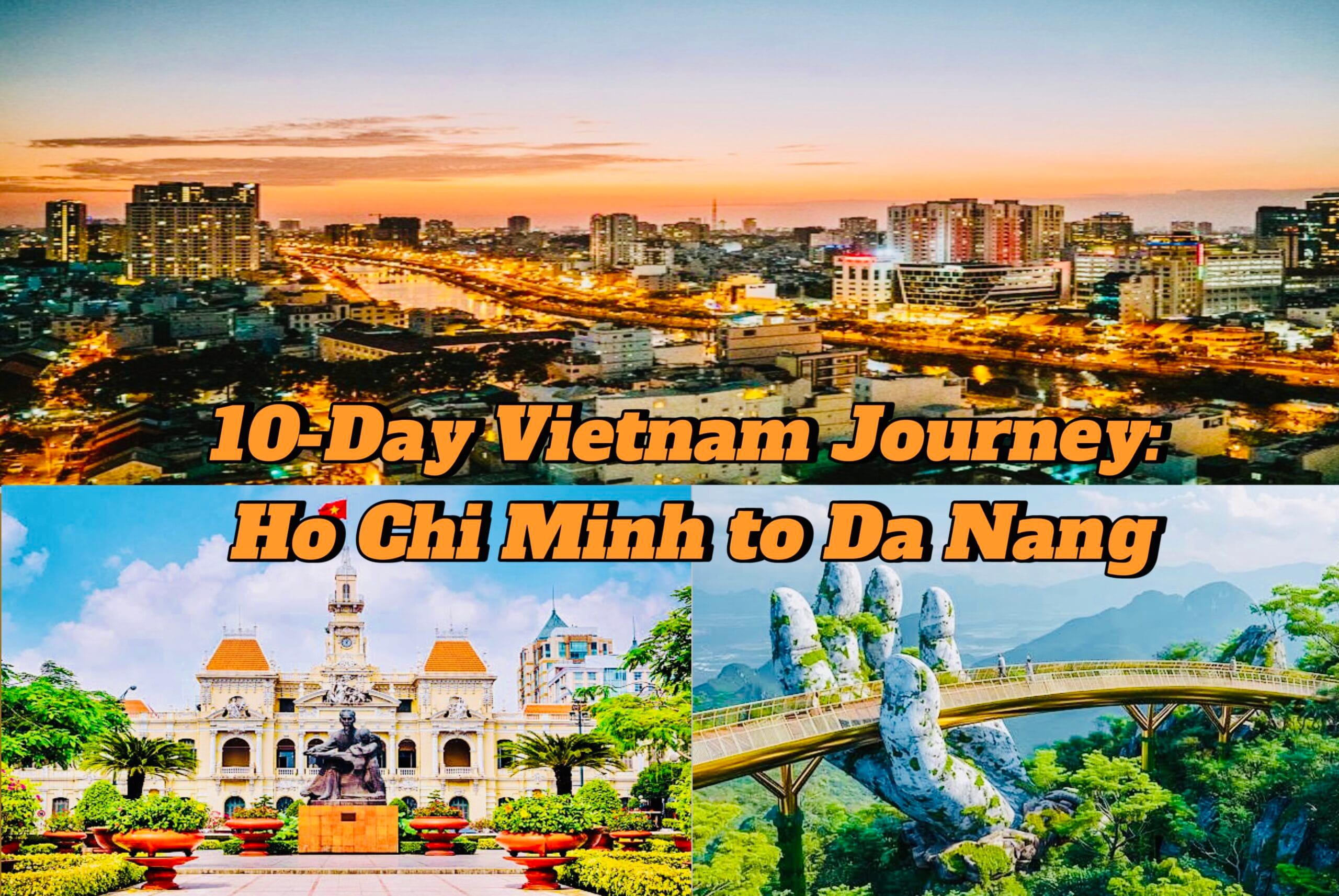 Memorable 10-Day Vietnam Journey: Ho Chi Minh to Da Nang